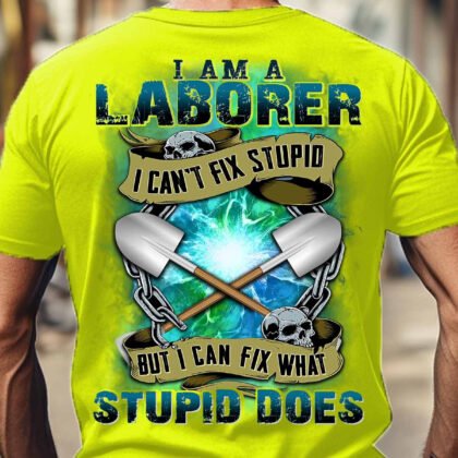 I am a Laborer I can Fix What Stupid Does