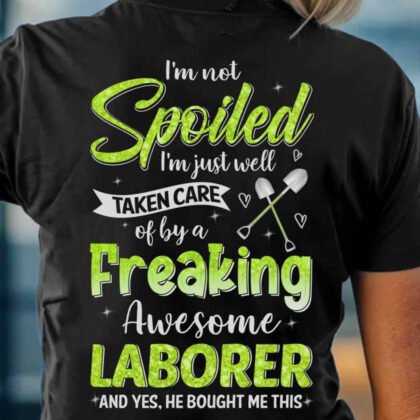 Laborer Spoiled Freaking Awesome Apparel – Funny Laborer Quote