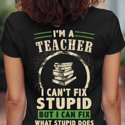 Fix Stupid - Funny Bold Teacher Quote